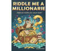 Riddle Me A Millionaire: Difficult Riddles For Smart Kids | The Ultimate Challenge for Curious Minds & Future Problem-Solvers | The #1 Boredom Buster for Smart Families (Riddle Me Millionaire)