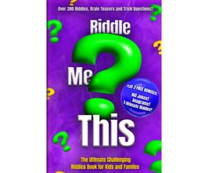 Riddle Me This: The Ultimate Challenging Riddles Book for Kids and Familes: Riddle Books for kids; Ages 8-12; Fun riddles & Trick Questions for Kids; Jokes & Riddles Book
