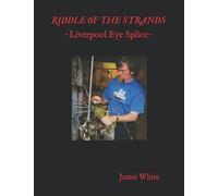 Riddle of the Strands: The Liverpool wire rope eye splice revealed (Traditional Rigging & Marlingspike Seamanship)