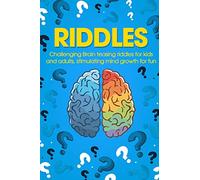 Riddles: Challenging Brain Teasing Riddles For Kids And Adults, Stimulating Mind Growth For Fun