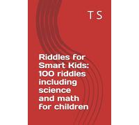 Riddles for Smart Kids: 100 riddles including science and math for children (Riddles for Children: Part 1 - 100 Riddles including Math and Science)