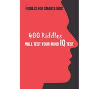 Riddles For Smarts Kids: 400 Riddles Will Test Your Mind IQ Test