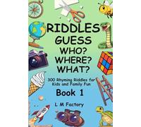 Riddles: Guess Who? Where? What? Book 1: 300 Rhyming Riddles for Kids and Family Fun