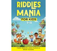 Riddles Mania For Kids 7-11: Funny Riddles, Logic Puzzles & Brain Teasers