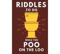 Riddles To Do While You Poo On The Loo: Funny Bathroom Reader For Adults & Teens (Alex Smart's Bathroom Readers)