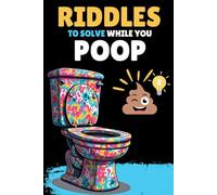 Riddles to Solve While You Poop: Funny Bathroom Activity Book, The Ultimate Brain Games And Puzzles Book, Perfect for White Elephant Gifts.