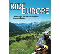 Ride Europe: The ultimate motorcycle tour guide: Compact Edition: 2 (Ride Europe, Compact Edition)