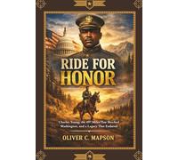 Ride for Honor: Charles Young, the 497 Miles That Shocked Washington, and a Legacy That Endured (Lives and Legacies Through Time)