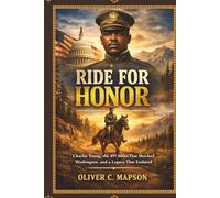 Ride for Honor: Charles Young, the 497 Miles That Shocked Washington, and a Legacy That Endured (Lives and Legacies Through Time)
