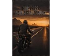 Ride Free - Mein Biker Logbuch Für alle, die Freiheit auf zwei Rädern leben: Freiheit beginnt dort, wo der Asphalt aufhört und der Horizont ruft. Ride ... - es ist dein persönlicher Begleiter