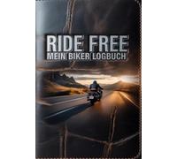 Ride Free - Mein Motorrad Logbuch Freiheit beginnt dort, wo der Asphalt den Horizont küsst.: Ride Free - Mein Motorrad Logbuch ist dein persönlicher ... die man auf zwei Rädern erlebt - Momente