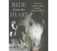 Ride from the Heart: The Art of Communication Between Horse and Rider
