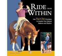 Ride from Within: Use Tai Chi Principles to Awaken Your Natural Balance and Rhythm