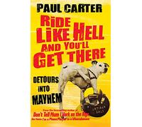 Ride Like Hell and You'll Get There: Detours into mayhem