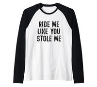 Ride Me Like You Stole Me Funny Adult Humor Raglan Baseball Tee