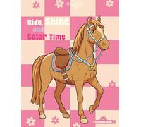 Ride, shine, and color time: A coloring book with 40 adorable horse illustrations