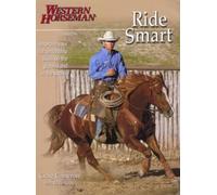 Ride Smart: Improve Your Horsemanship Skills On The Ground And In The Saddle