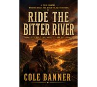 Ride the Bitter River: A Classic Western Adventure (The Calder Trail, Book 1)