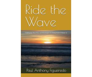 Ride the Wave: Challenging Short Plays and Monologues for Young Actors (Volume 1)