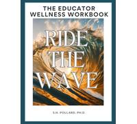 Ride the Wave: The Educator Wellness Workbook: Educator Wellness- Classroom Calm- SEL Strategies for Sustainable Teaching