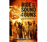Ride to the Sound of the Guns : The Life of a Cold War Warrior, Brig. Gen. (Ret.) Theodore C. Mataxis