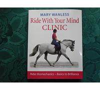 Ride with Your Mind Clinic: Rider Biomechanics - Basics to Brilliance: Rider Biomechanics - From Basics to Brilliance
