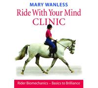 Ride with Your Mind Clinic : Rider Biomechanics - From Basics to Brilliance