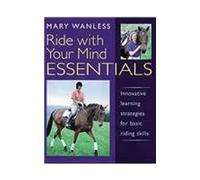 Ride with Your Mind Essentials: Innovative Learning Strategies for Basic Riding Skills