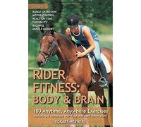 Rider Fitness: Body and Brain: 180 Anytime, Anywhere Exercises to Enhance Range of Motion, Motor Control, Reaction Time, Flexibility, Balance and Muscle Memory
