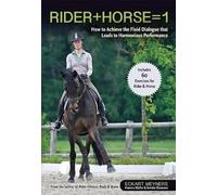 Rider + Horse = 1: How to Achieve the Fluid Dialogue that Leads to Harmonious Performance