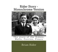 Rider Story - Monochrome Version: The story of the Riders, Walls, Corries, Piears: Volume 7 (Rider Family History)