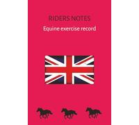RIDERS NOTES Equine exercise record: Organise and record your riding sessions | Equestrian journal | Track your progress with one or multiple horses | 100 pages