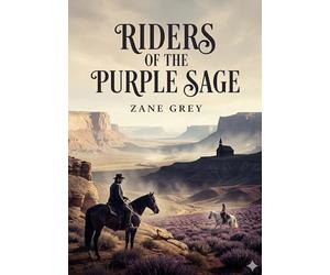 Riders of the Purple Sage: by Zane Grey