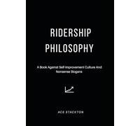 RIDERSHIP PHILOSOPHY: A Book Against Self-Improvement Culture And Nonsense Slogans