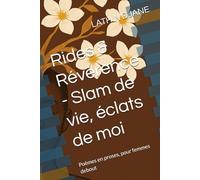 Rides & Révérence - Slam de vie, éclats de moi: Poèmes en proses, pour femmes debout