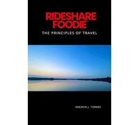 Rideshare Foodie: The Principles of Travel: Exploring Regional America, Building Connection, and Developing Perspective Through Cultural Immersion