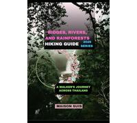 RIDGES, RIVERS, AND RAINFORESTS: A WALKER’S JOURNEY ACROSS THAILAND