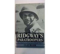 Ridgway's Paratroopers: The American Airborne in World War II