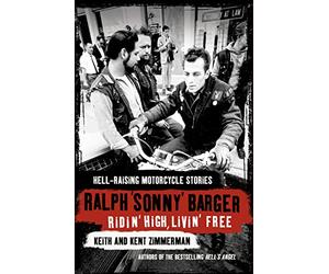 Ridin’ High, Livin’ Free: Hell-raising Motorcycle Stories