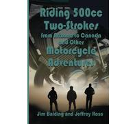 Riding 500cc Two Strokes to Canada in 1972: And Other Motorcycle Adventures