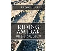 Riding Amtrak: The Rise and Fall of America on Rails