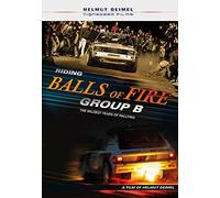Riding Balls of Fire Group B The Wildest Years of Rallying