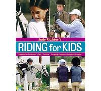 Riding for Kids: Stable Care, Equipment, Tack, Clothing, Longeing, Lessons, Jumping, Showing
