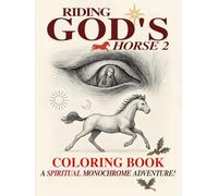 Riding God's Horse Coloring Book 2: Freestyle Monochrome Coloring Book for Kids & Adults - No Numbers, Just Creativity (Riding God's Horse--A ... ... Adventure. NO Numbers--Just Creativity!)