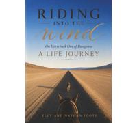 Riding into the Wind on Horseback out of Patagonia, a Life Journey