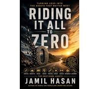 Riding It All to Zero: Turning Loss Into the Assets That Matter Most (Rediscovering Humanity)