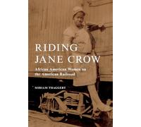 Riding Jane Crow: African American Women on the American Railroad (Women, Gender, and Sexuality in American History)