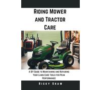 Riding Mower and Tractor Car: A DIY Guide to Maintaining and Repairing Your Lawn Care Tools for Peak Performance (Lawn Doctor's Workshop)