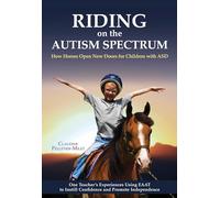 Riding on the Autism Spectrum: How Horses Open New Doors for Children with Asd: One Teacher's Experiences Using Eaat to Instill Confidence and Promote Independence