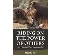 Riding on the Power of Others: A Horsewoman's Path to Unconditional Love